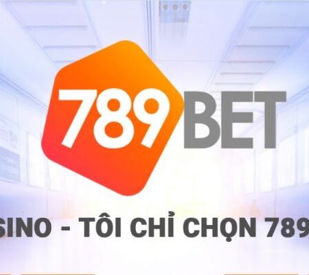 789bet casino – ‘’Điểm đến’’ hoàn hảo cho người chơi cá cược