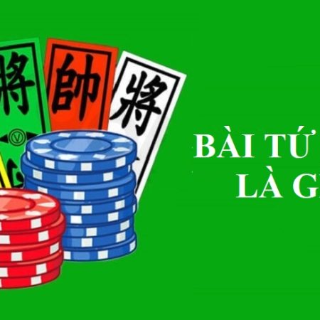 Bài Tứ Sắc là gì? Bí quyết chơi bài Tứ Sắc không bao giờ thua